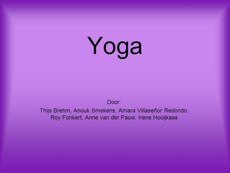 Yoga Door: Thijs Brehm, Anouk Smekens, Amara Villaseñor Redondo, Roy Fonkert, Anne van der Pauw, Irene Hooijkaas.