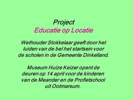 Project Educatie op Locatie Wethouder Stokkelaar geeft door het luiden van de bel het startsein voor de scholen in de Gemeente Dinkelland. Museum Huize.