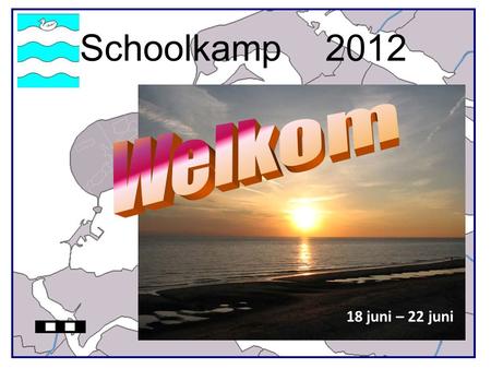 Schoolkamp 	2012 Welkom 18 juni – 22 juni.