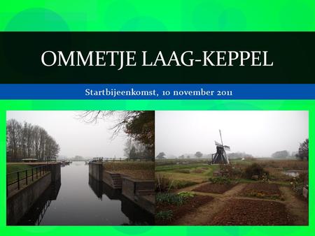 Startbijeenkomst, 10 november 2011 OMMETJE LAAG-KEPPEL.