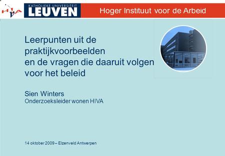 14 oktober 2009 – Elzenveld Antwerpen Hoger Instituut voor de Arbeid Leerpunten uit de praktijkvoorbeelden en de vragen die daaruit volgen voor het beleid.