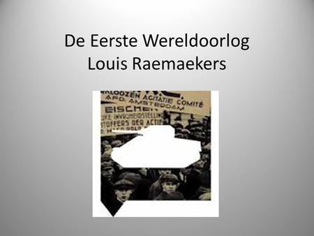 De Eerste Wereldoorlog Louis Raemaekers. Louis Raemaekers Geboren te Roermond op 6 april 1869. Schoolcarrière: diploma rijks HBS. 1894  Academie Royale.