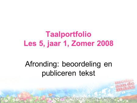 Taalportfolio Les 5, jaar 1, Zomer 2008 Afronding: beoordeling en publiceren tekst.