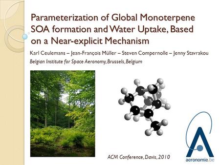 Parameterization of Global Monoterpene SOA formation and Water Uptake, Based on a Near-explicit Mechanism Karl Ceulemans – Jean-François Müller – Steven.