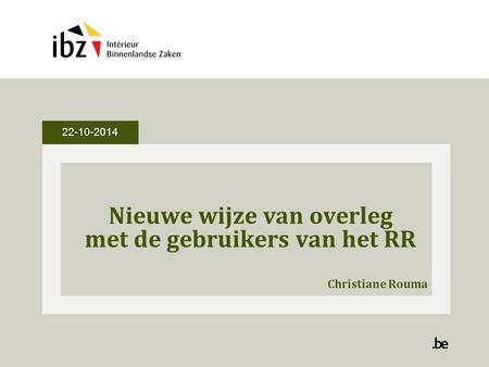 Nieuwe wijze van overleg met de gebruikers van het RR Christiane Rouma 22-10-2014.
