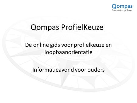 Qompas ProfielKeuze De online gids voor profielkeuze en loopbaanoriëntatie Informatieavond voor ouders.