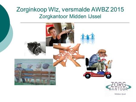 Zorginkoop Wlz, versmalde AWBZ 2015 Zorgkantoor Midden IJssel