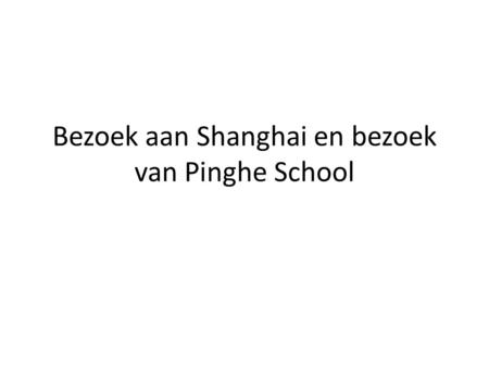 Bezoek aan Shanghai en bezoek van Pinghe School