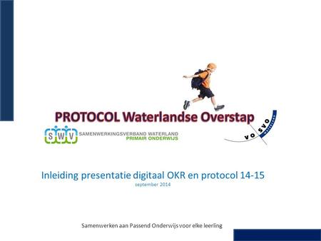 Inleiding presentatie digitaal OKR en protocol 14-15 september 2014 Samenwerken aan Passend Onderwijs voor elke leerling.