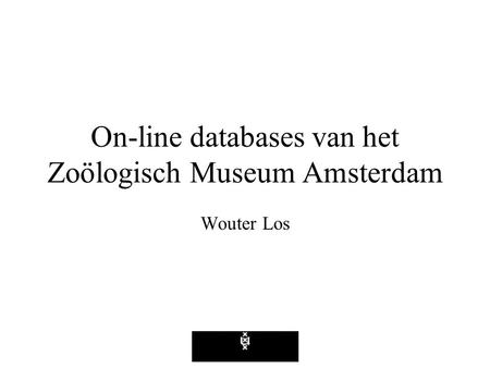 On-line databases van het Zoölogisch Museum Amsterdam Wouter Los.