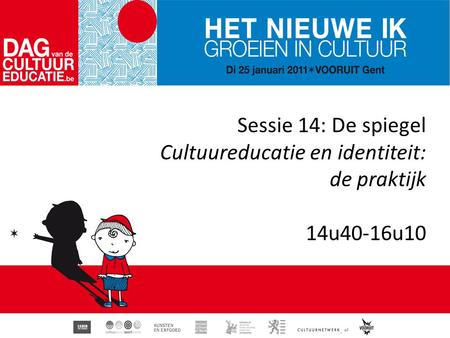 Sessie 14: De spiegel Cultuureducatie en identiteit: de praktijk 14u40-16u10.