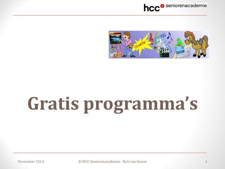 Gratis programma’s November 2014© HCC-Seniorenacademie - Rob van Geuns1.