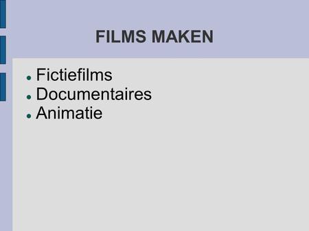 FILMS MAKEN Fictiefilms Documentaires Animatie.