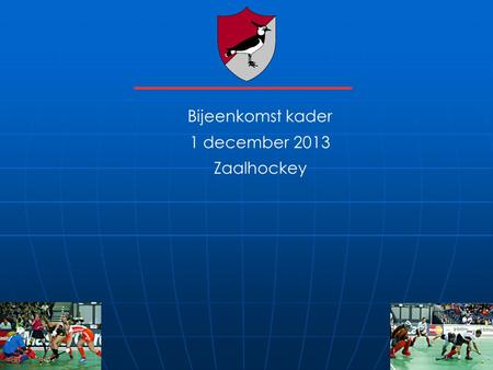 Bijeenkomst kader 1 december 2013 Zaalhockey.