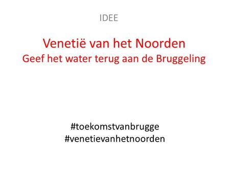 #toekomstvanbrugge #venetievanhetnoorden Venetië van het Noorden Geef het water terug aan de Bruggeling IDEE.