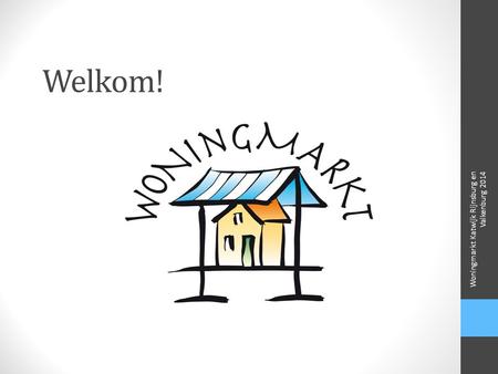 Welkom! Woningmarkt Katwijk Rijnsburg en Valkenburg 2014.