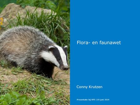 Flora- en faunawet Conny Krutzen Presentatie bij RPS |19 juni 2014.