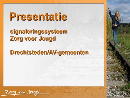Presentatie Woltring en Schaeffers signaleringssysteem Zorg voor Jeugd Drechtsteden/AV-gemeenten.