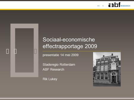   Sociaal-economische effectrapportage 2009 presentatie 14 mei 2009 Stadsregio Rotterdam ABF Research Rik Lukey.