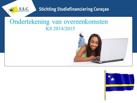 Ondertekening van overeenkomsten KS 2014/2015. Algemene voorwaarden studiefinancieringsregeling Nederland en Plaatselijk 2014/2015 Artikel 1.1 t/m Artikel.