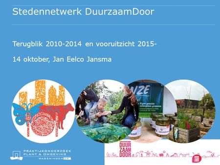 Stedennetwerk DuurzaamDoor Terugblik 2010-2014 en vooruitzicht 2015- 14 oktober, Jan Eelco Jansma.