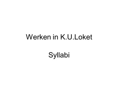 Werken in K.U.Loket Syllabi. 1 ZoekmogelijkhedenVolledige lijst opvragen is ook mogelijk, maar kan lang duren Start in K.U.Loket de toepassing “mijn syllabi”