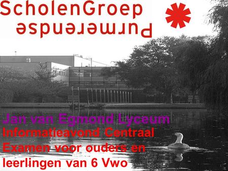 Jan van Egmond Lyceum Informatieavond Centraal Examen voor ouders en leerlingen van 6 Vwo.