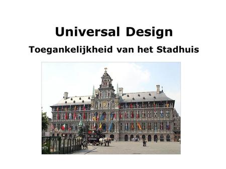 Universal Design Toegankelijkheid van het Stadhuis.