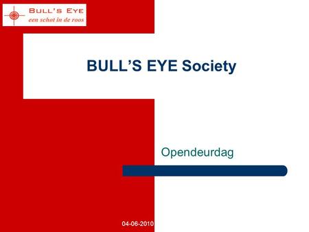 04-06-2010 BULL’S EYE Society Opendeurdag. 2 BULL'S EYE Society.