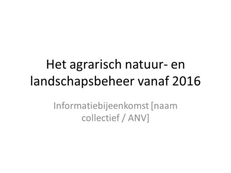Het agrarisch natuur- en landschapsbeheer vanaf 2016