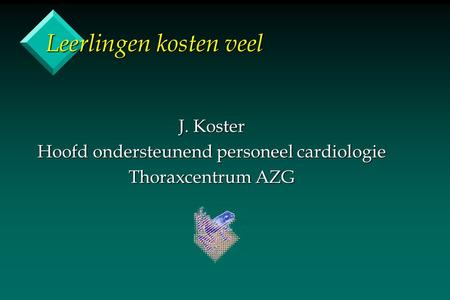 Leerlingen kosten veel J. Koster Hoofd ondersteunend personeel cardiologie Thoraxcentrum AZG.