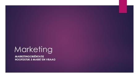 Marketingoriëntatie Hoofdstuk 3 Markt en vraag