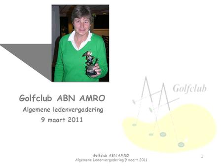 Golfclub ABN AMRO Algemene Ledenvergadering 9 maart 2011
