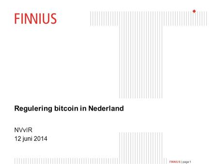 FINNIUS | page 1 Regulering bitcoin in Nederland NVvIR 12 juni 2014.