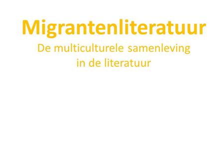 Migrantenliteratuur De multiculturele samenleving in de literatuur