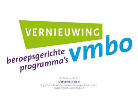Algemene informatie examenprogramma Groen Wageningen, 28 mei 2014