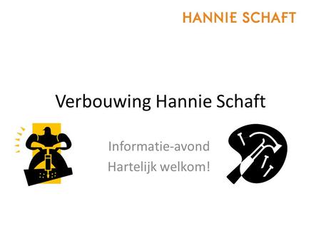 Verbouwing Hannie Schaft Informatie-avond Hartelijk welkom!