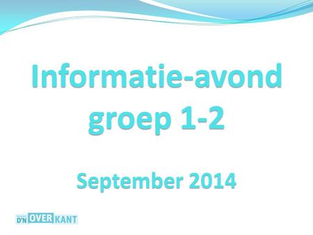 Informatie-avond groep 1-2 September 2014