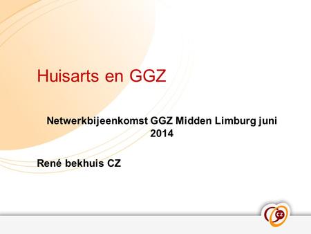 Netwerkbijeenkomst GGZ Midden Limburg juni 2014 René bekhuis CZ