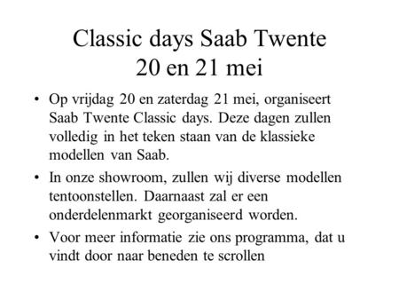 Classic days Saab Twente 20 en 21 mei Op vrijdag 20 en zaterdag 21 mei, organiseert Saab Twente Classic days. Deze dagen zullen volledig in het teken staan.