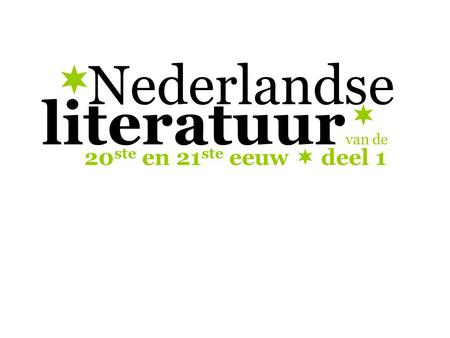 Nederlandse  literatuurvan de  20ste en 21ste eeuw  deel 1.