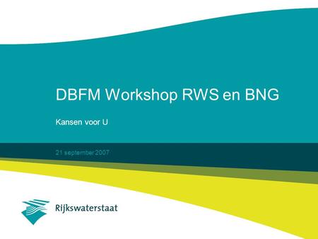 21 september 2007 DBFM Workshop RWS en BNG Kansen voor U.