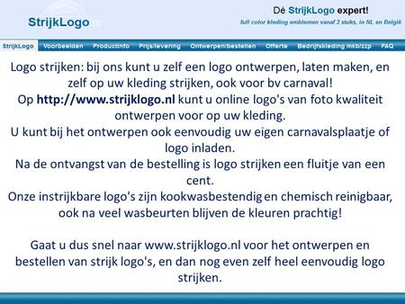 Logo strijken: bij ons kunt u zelf een logo ontwerpen, laten maken, en zelf op uw kleding strijken, ook voor bv carnaval! Op http://www.strijklogo.nl kunt.