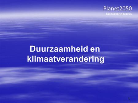 Planet2050 Duurzaamheidadvies 1 Duurzaamheid en klimaatverandering.