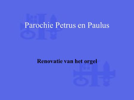 Renovatie van het orgel Parochie Petrus en Paulus.
