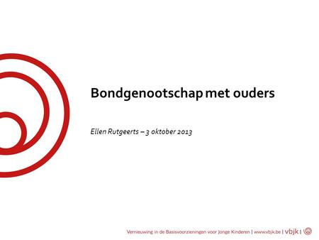 Bondgenootschap met ouders Ellen Rutgeerts – 3 oktober 2013.