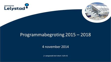 Programmabegroting 2015 – 2018 4 november 2014 [+ aangevuld met sheet 3 t/m 9]