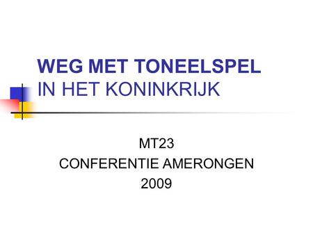 WEG MET TONEELSPEL IN HET KONINKRIJK MT23 CONFERENTIE AMERONGEN 2009.