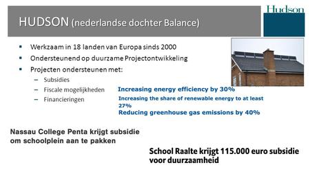  Werkzaam in 18 landen van Europa sinds 2000  Ondersteunend op duurzame Projectontwikkeling  Projecten ondersteunen met: – Subsidies – Fiscale mogelijkheden.