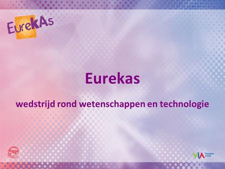 Eurekas wedstrijd rond wetenschappen en technologie.